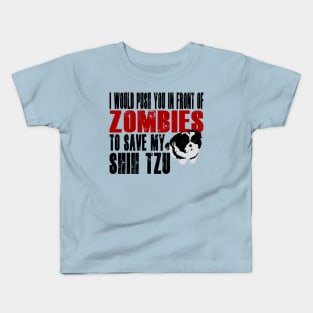 I Would Push You In Front Of Zombies To Save My Shih Tzu Kids T-Shirt